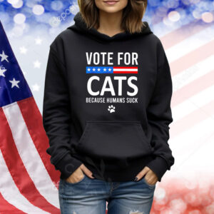 Vote For Cats Because Humans Suck Shirt