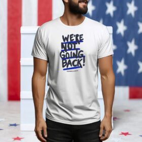 We're Not Going Back! Kamala Harris 2024 Tee Shirt