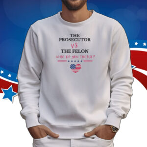 Who Do You Choose? The Prosecutor Vs. The Felon, Kamala Harris for President T-Shirt