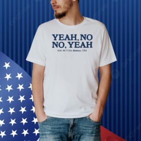 Yeah No No Yeah Shirt