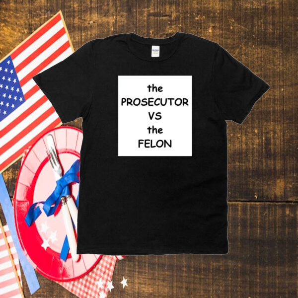 the Prosectutor vs the Felon T-Shirt
