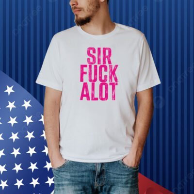 truoc Sir Fuck Alot Shirt