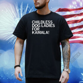 Childless Dog Ladies For Kamala Shirt