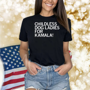 Childless Dog Ladies For Kamala Shirt