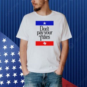 Don't Pay Your Taxes Shirt