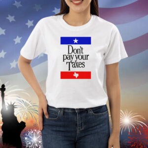 Don't Pay Your Taxes Shirt