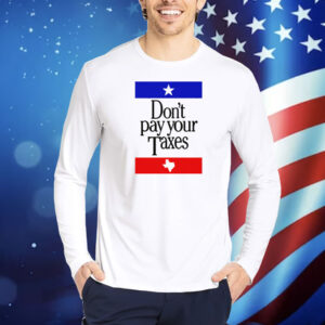 Don't Pay Your Taxes Shirt