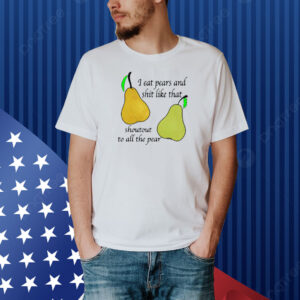 I Eat Pears Shirt