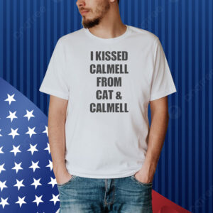 Official I Kissed Calmell From Cat and Calmell Shirt