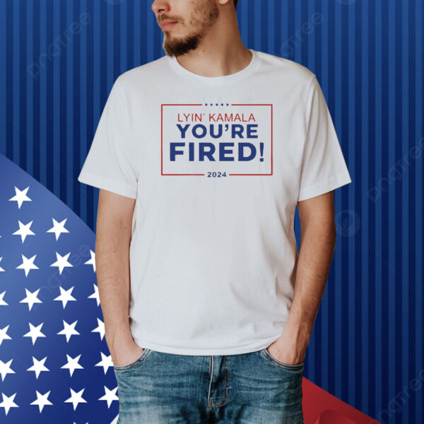 Official Lyin’ Kamala Harris You’re Fired 2024 Shirt