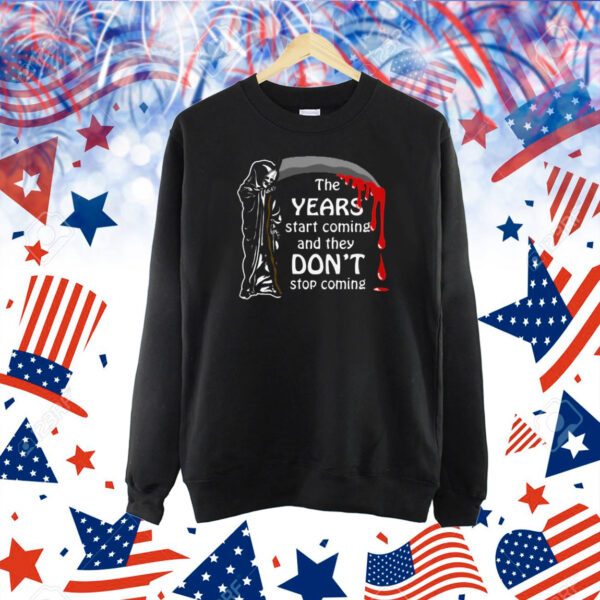 The Years Start Coming Shirt