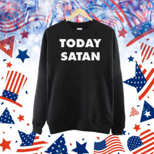 Today Satan Shirt