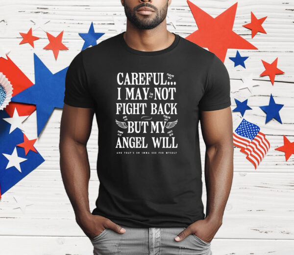 Ariel fitz careful i may not fight back but my angel will T-Shirt