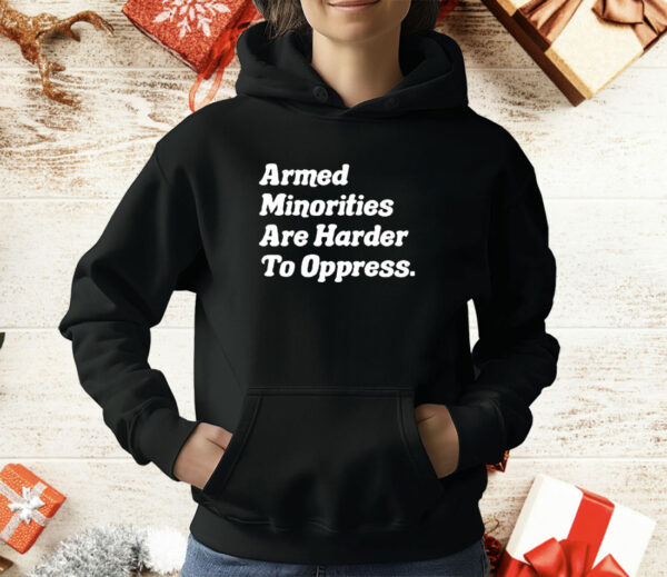 Armed Minorities Are Harder To Oppress T-Shirt