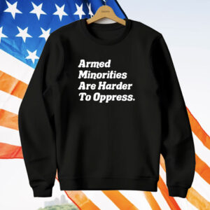 Armed Minorities Are Harder To Oppress T-Shirt