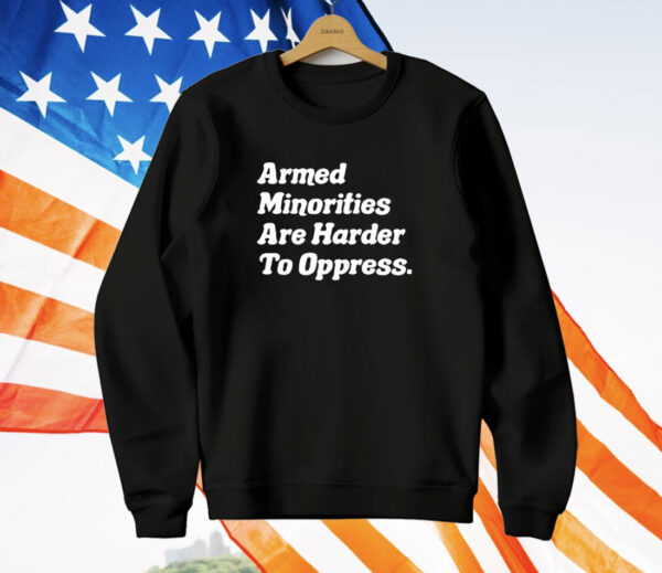 Armed Minorities Are Harder To Oppress T-Shirt