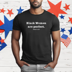 Black Women Are Perfect That’s All T-Shirt