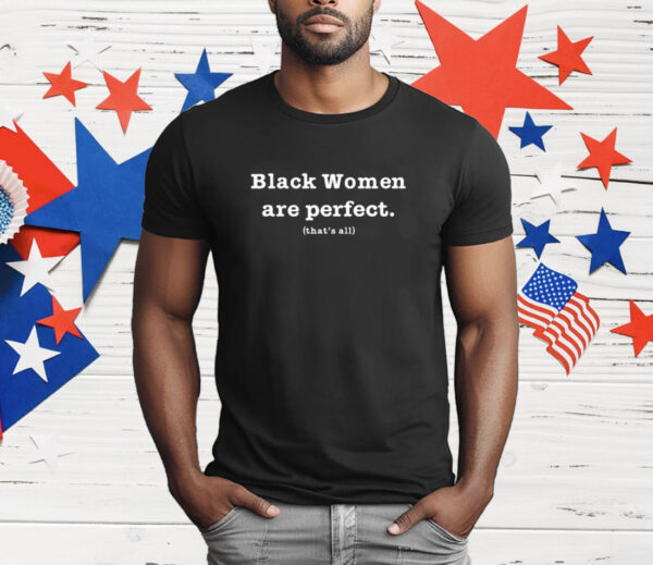 Black Women Are Perfect That’s All T-Shirt