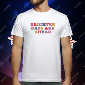 Brighter Days Are Ahead T-Shirt