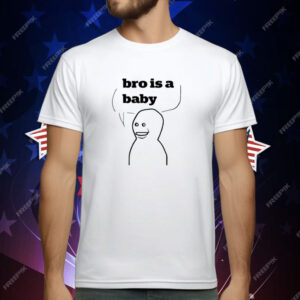 Bro Is A Baby T-Shirt