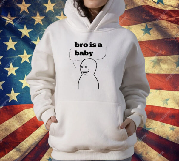 Bro Is A Baby T-Shirt