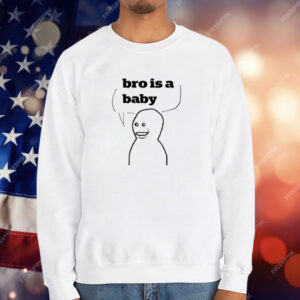 Bro Is A Baby T-Shirt