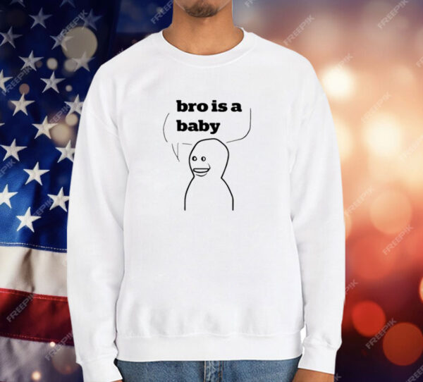 Bro Is A Baby T-Shirt