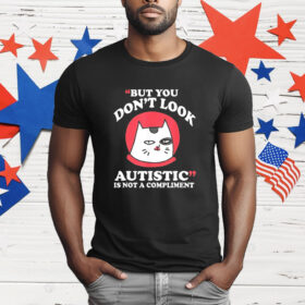 Cat but you don’t look autistic is not a compliment T-Shirt