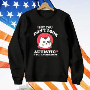 Cat but you don’t look autistic is not a compliment T-Shirt