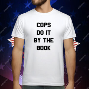 Cops do it by the book T-Shirt