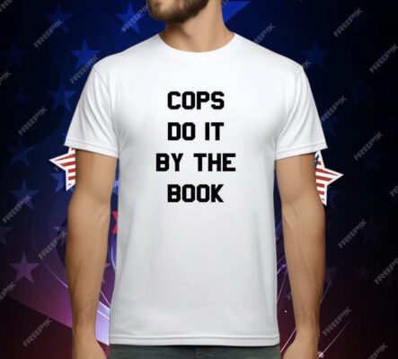 Cops do it by the book T-Shirt