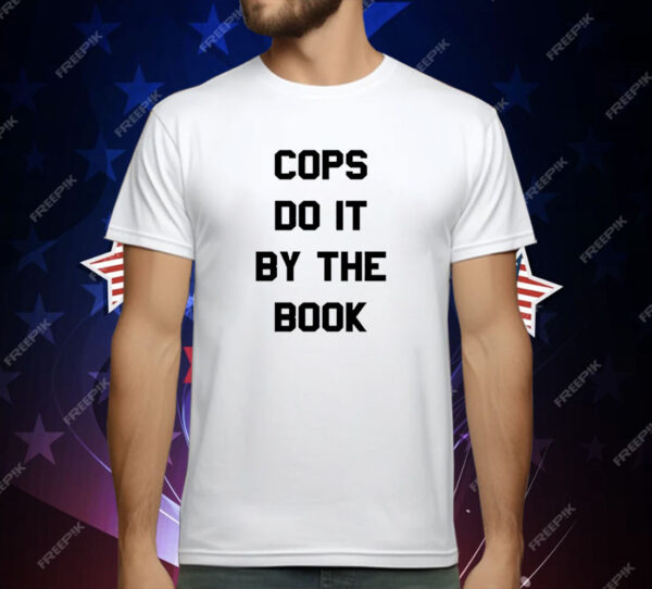 Cops do it by the book T-Shirt