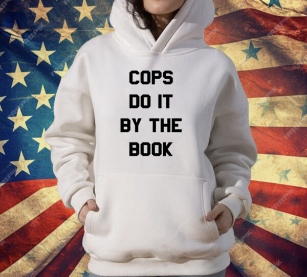 Cops do it by the book T-Shirt