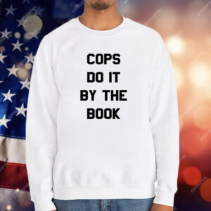 Cops do it by the book T-Shirt