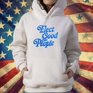 Elect good people T-Shirt