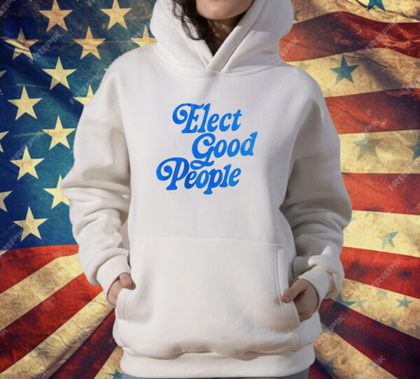 Elect good people T-Shirt