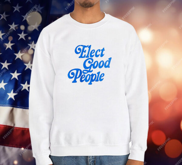 Elect good people T-Shirt