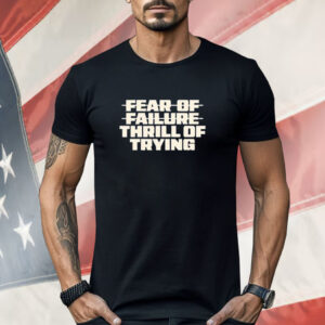 Fear Of Failure Thrill Of Trying Shirt