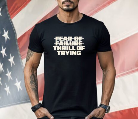 Fear Of Failure Thrill Of Trying Shirt