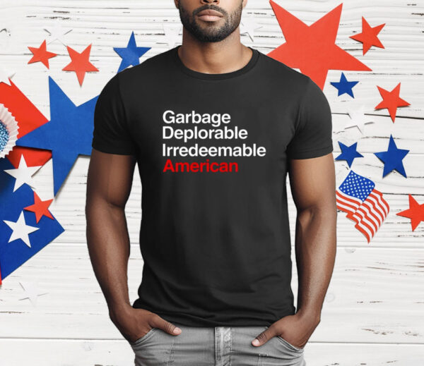 Garbage Deplorable Irredeemable American T-Shirt