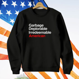 Garbage Deplorable Irredeemable American T-Shirt