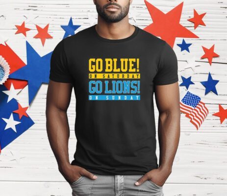 Go Blue On Saturday Go Lions On Sunday T-Shirt
