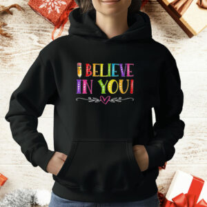 I Believe In You Teacher Test Testing Day Shirt