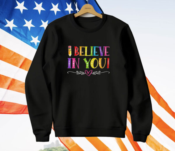 I Believe In You Teacher Test Testing Day Shirt