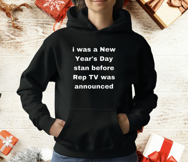 I Was A New Year’s Day Stan Before Rep Tv Was Announced T-Shirt