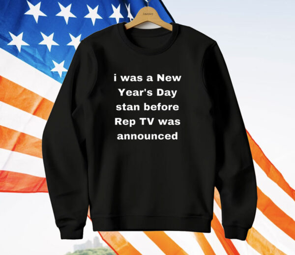 I Was A New Year’s Day Stan Before Rep Tv Was Announced T-Shirt