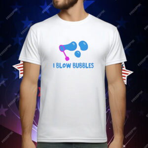 I Blow Bubbles T-Shirt