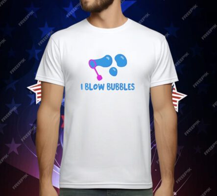 I Blow Bubbles T-Shirt