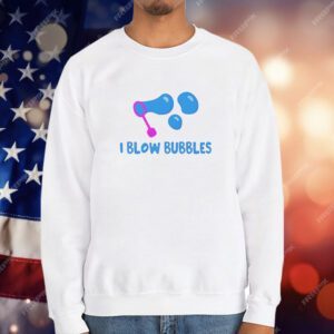 I Blow Bubbles T-Shirt
