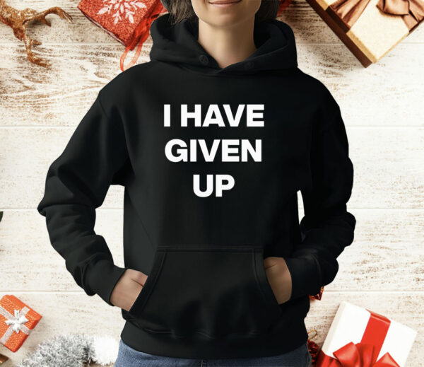 I have given up T-Shirt